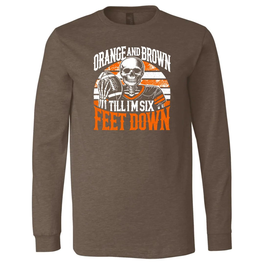 Orange and Brown Til I'm 6 Feet Down - Long Sleeve Tee